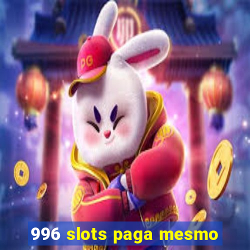 996 slots paga mesmo